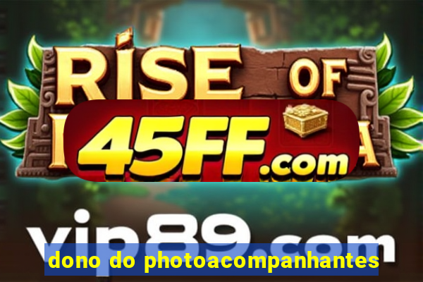 dono do photoacompanhantes